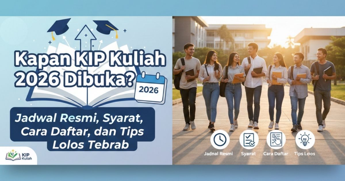 Kapan KIP Kuliah 2026 Dibuka? Jadwal Resmi, Syarat, Cara Daftar, dan Tips Lolos Terbaru